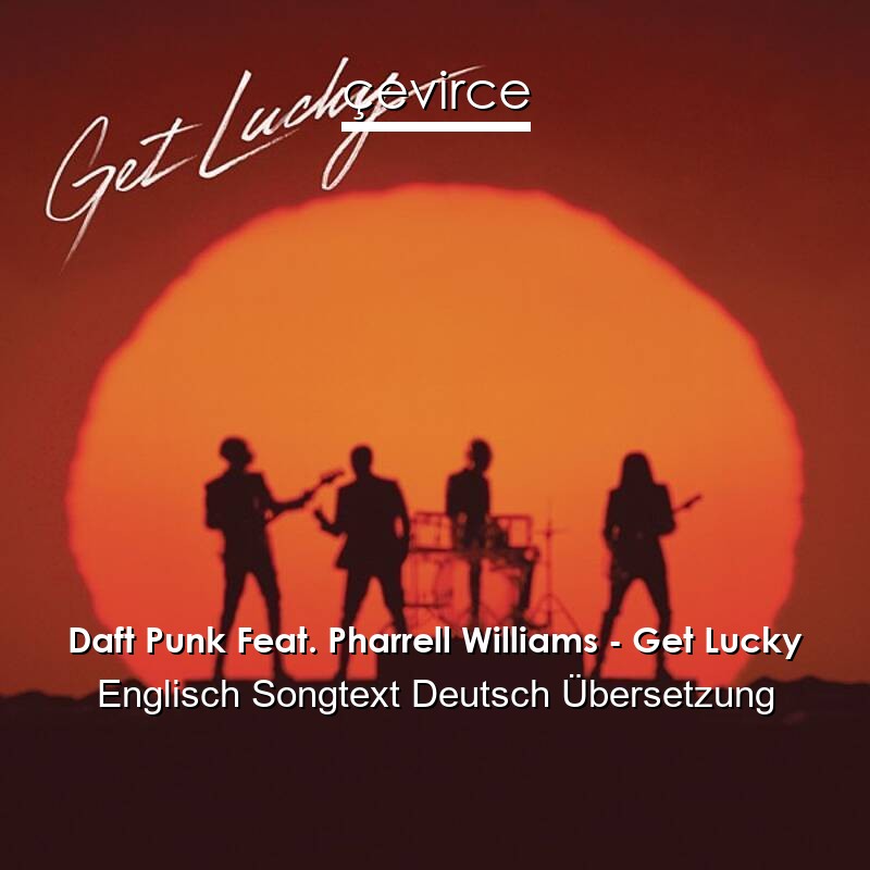 Daft Punk Feat. Pharrell Williams – Get Lucky Englisch Songtext Deutsch Übersetzung