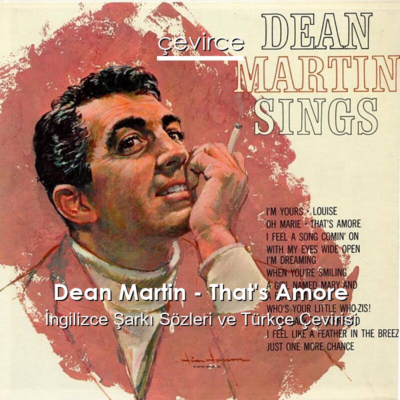 Dean Martin – That’s Amore İngilizce Sözleri Türkçe Anlamları