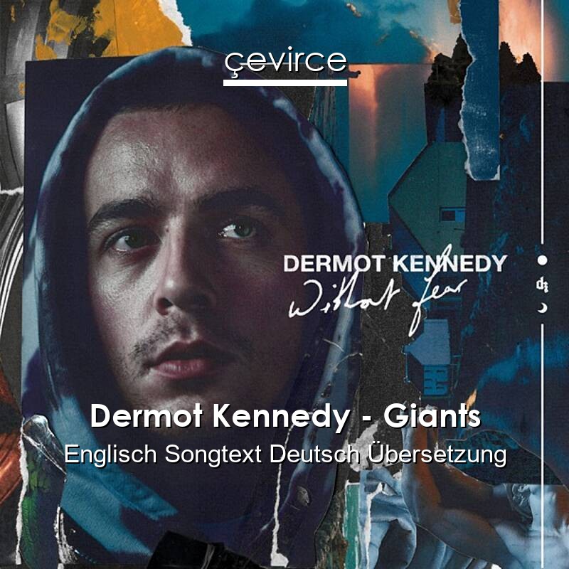 Dermot Kennedy – Giants Englisch Songtext Deutsch Übersetzung