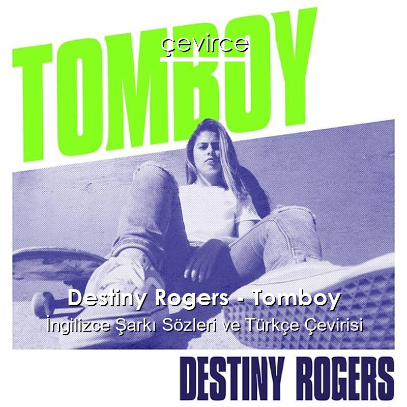 Destiny Rogers – Tomboy İngilizce Sözleri Türkçe Anlamları