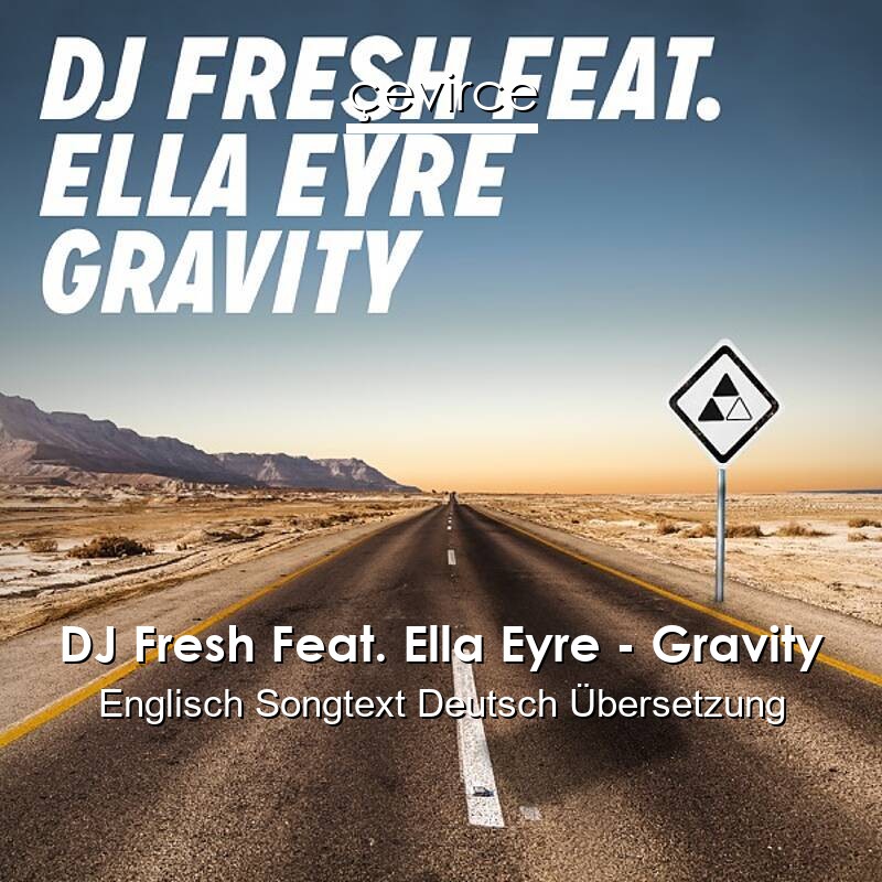 DJ Fresh Feat. Ella Eyre – Gravity Englisch Songtext Deutsch Übersetzung