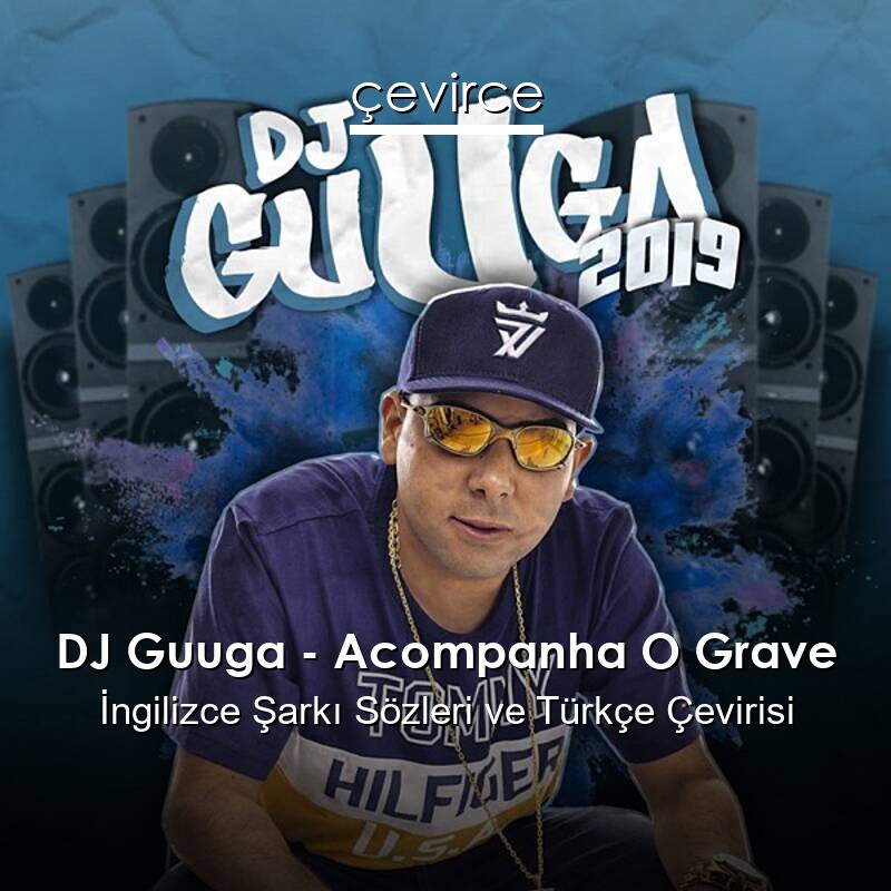 DJ Guuga – Acompanha O Grave  Sözleri Türkçe Anlamları