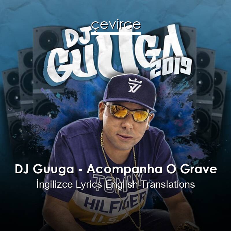 DJ Guuga – Acompanha O Grave  Lyrics English Translations