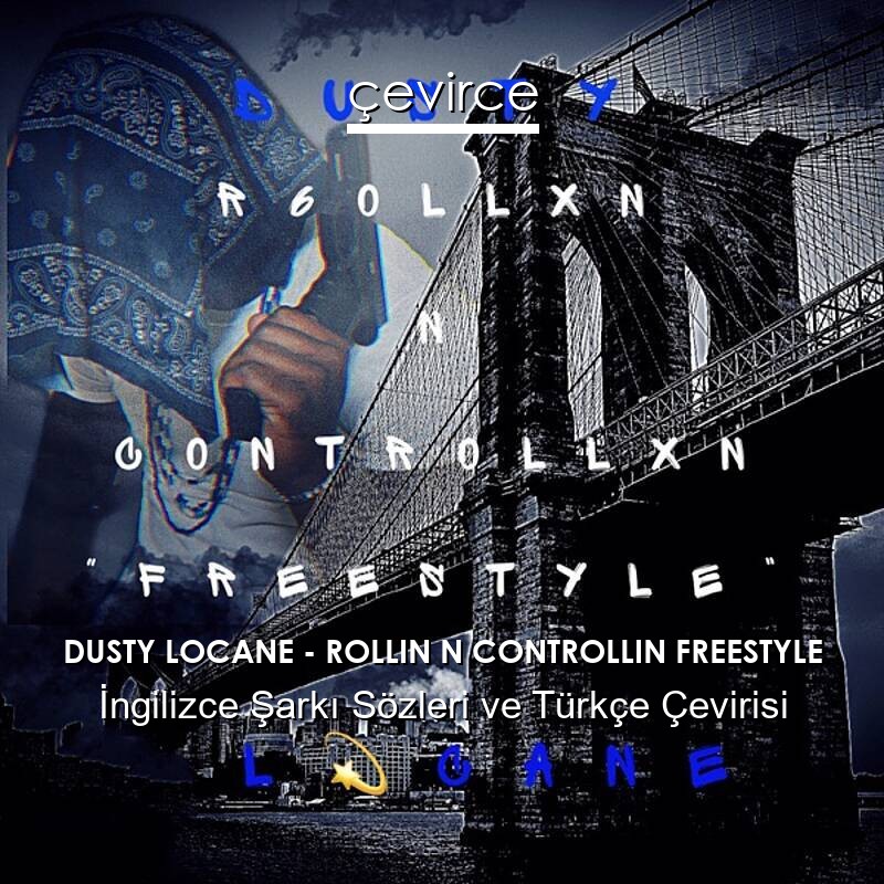 DUSTY LOCANE – ROLLIN N CONTROLLIN FREESTYLE İngilizce Sözleri Türkçe Anlamları