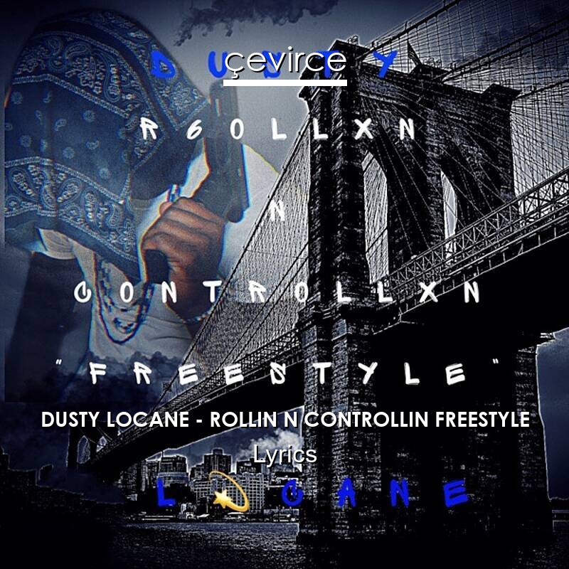 DUSTY LOCANE – ROLLIN N CONTROLLIN FREESTYLE Lyrics