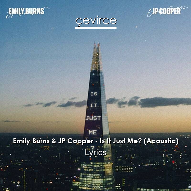 Emily Burns & JP Cooper – Is It Just Me? (Acoustic) Lyrics