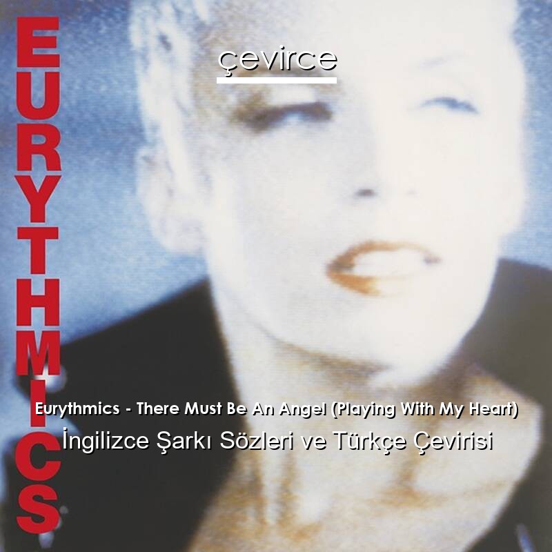 Eurythmics – There Must Be An Angel (Playing With My Heart) İngilizce Sözleri Türkçe Anlamları