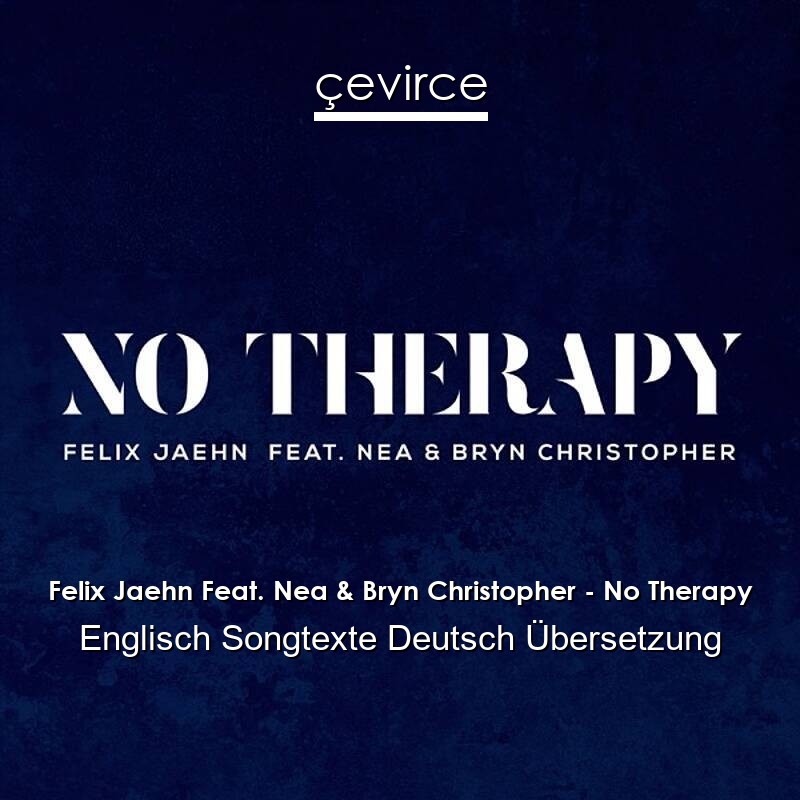 Felix Jaehn Feat. Nea & Bryn Christopher – No Therapy Englisch Songtexte Deutsch Übersetzung