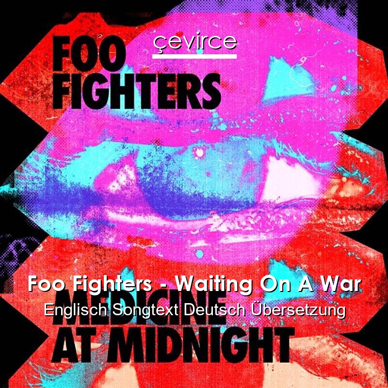 Foo Fighters – Waiting On A War Englisch Songtext Deutsch Übersetzung