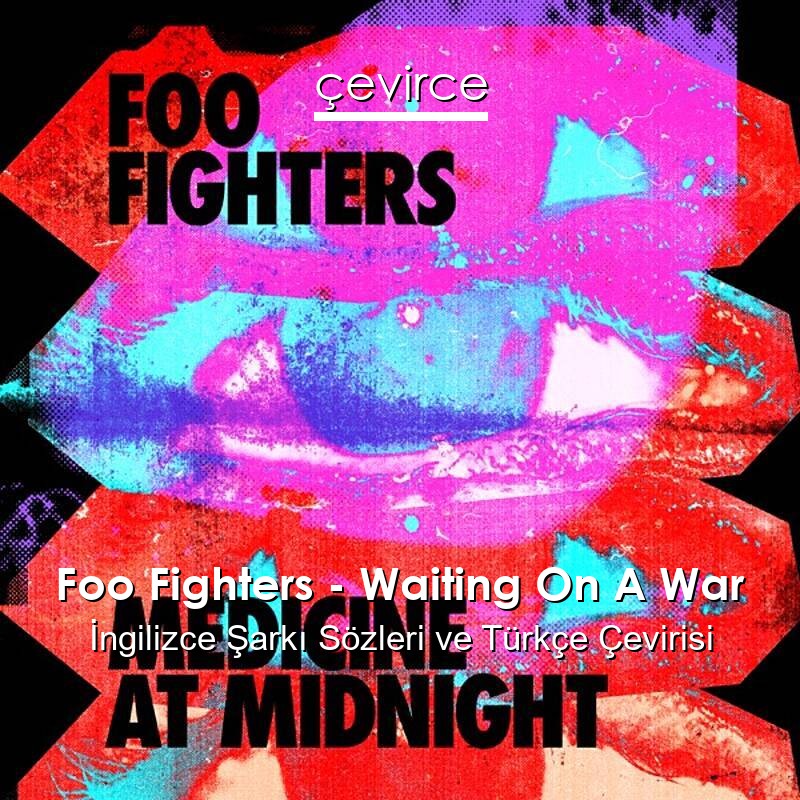 Foo Fighters – Waiting On A War İngilizce Sözleri Türkçe Anlamları