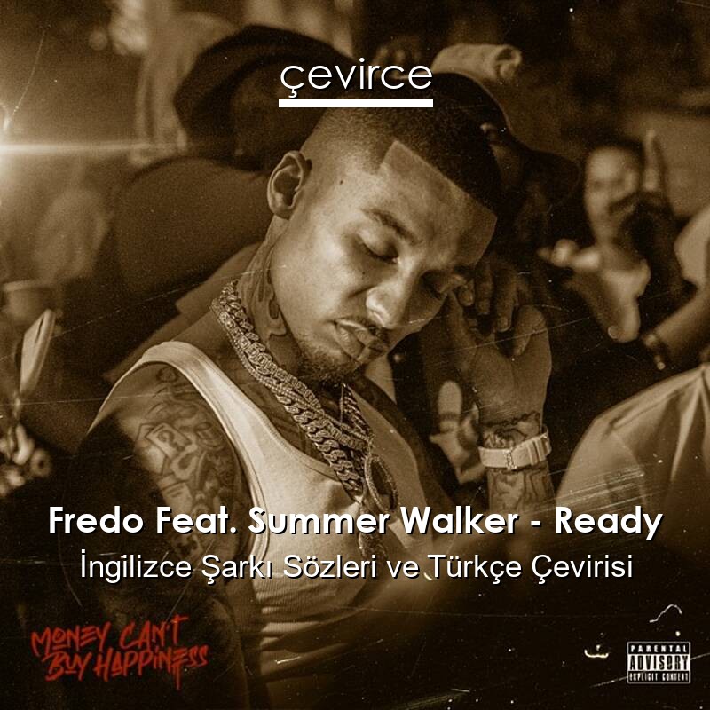 Fredo Feat. Summer Walker – Ready İngilizce Sözleri Türkçe Anlamları