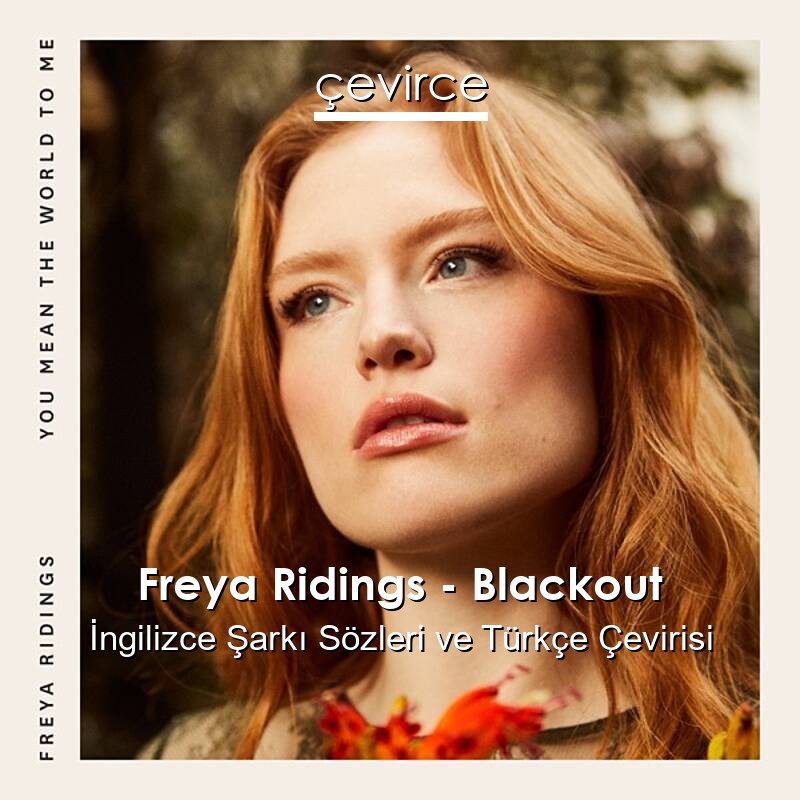 Freya Ridings – Blackout İngilizce Sözleri Türkçe Anlamları