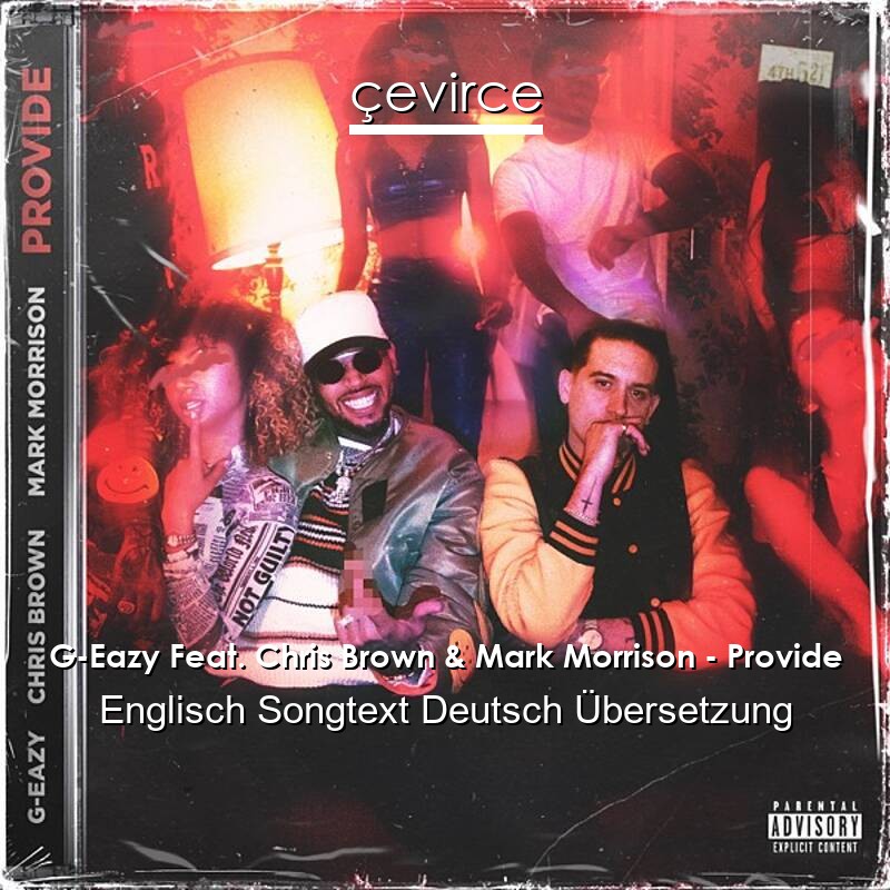 G-Eazy Feat. Chris Brown & Mark Morrison – Provide Englisch Songtext Deutsch Übersetzung