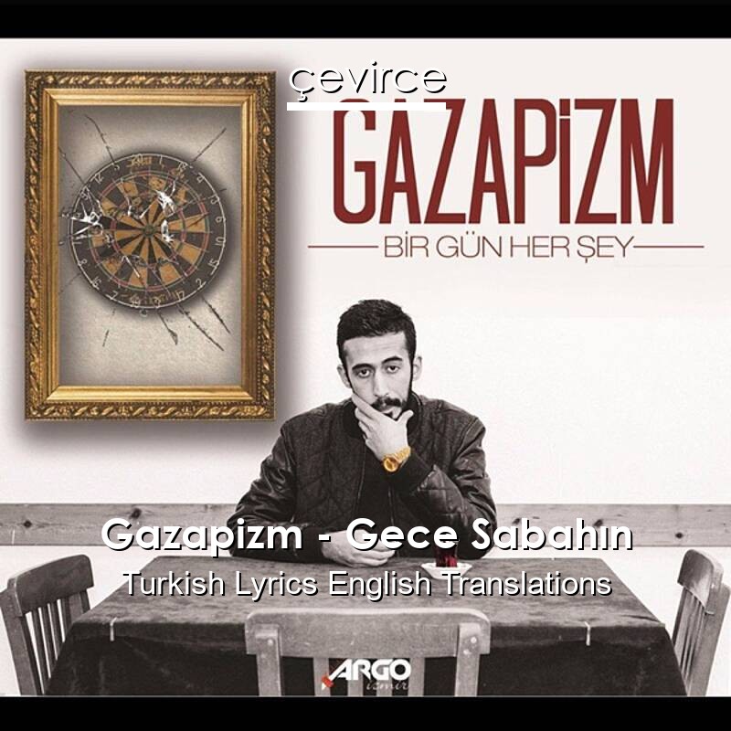 Gazapizm – Gece Sabahın Turkish Lyrics English Translations