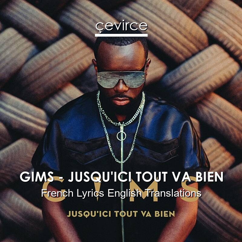 GIMS – JUSQU’ICI TOUT VA BIEN French Lyrics English Translations