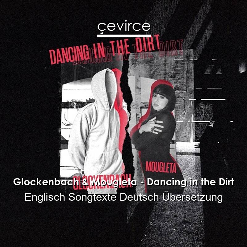 Glockenbach & Mougleta – Dancing in the Dirt Englisch Songtexte Deutsch Übersetzung