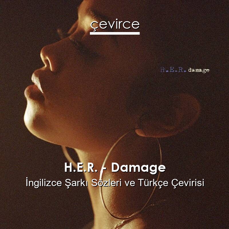 H.E.R. – Damage İngilizce Sözleri Türkçe Anlamları