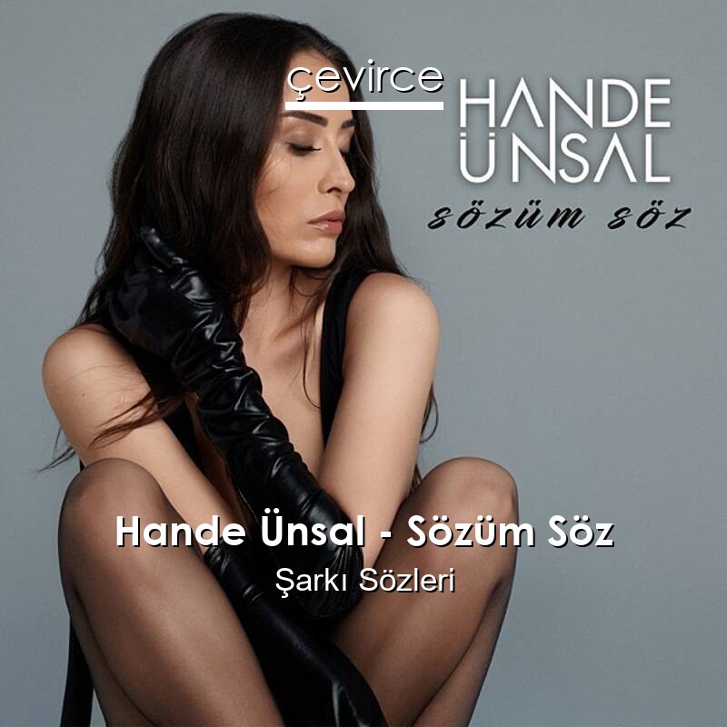 Hande Ünsal – Sözüm Söz Şarkı Sözleri