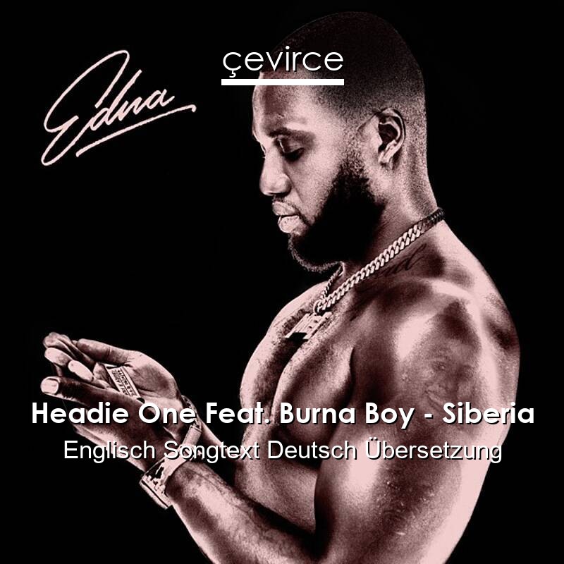 Headie One Feat. Burna Boy – Siberia Englisch Songtext Deutsch Übersetzung