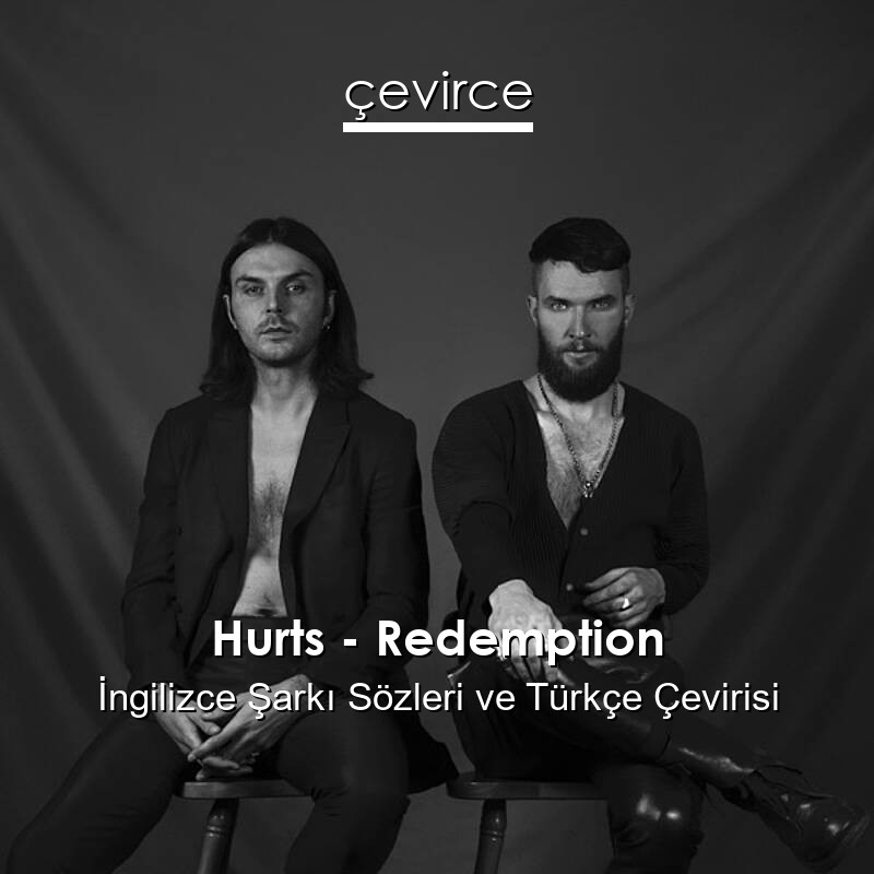 Hurts – Redemption İngilizce Sözleri Türkçe Anlamları