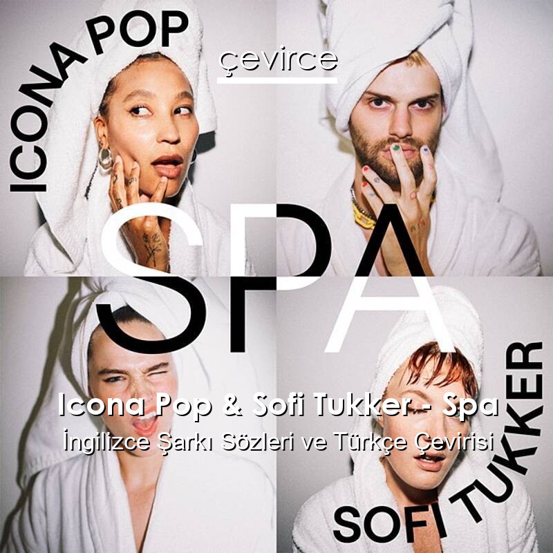 Icona Pop & Sofi Tukker – Spa İngilizce Sözleri Türkçe Anlamları