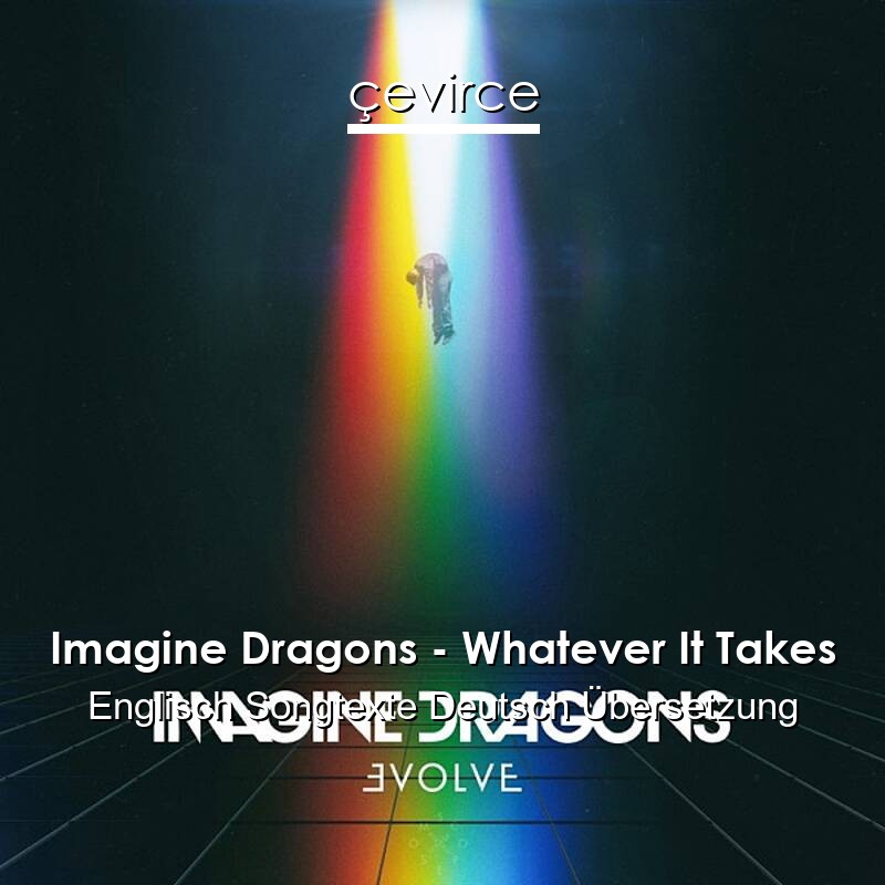 Imagine Dragons – Whatever It Takes Englisch Songtexte Deutsch Übersetzung