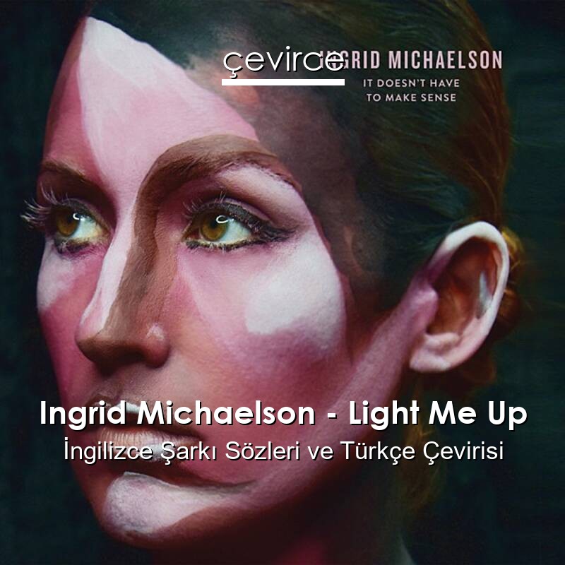 Ingrid Michaelson – Light Me Up İngilizce Sözleri Türkçe Anlamları