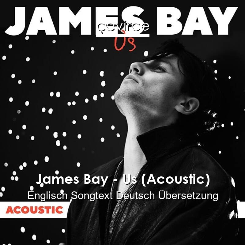 James Bay – Us (Acoustic) Englisch Songtext Deutsch Übersetzung