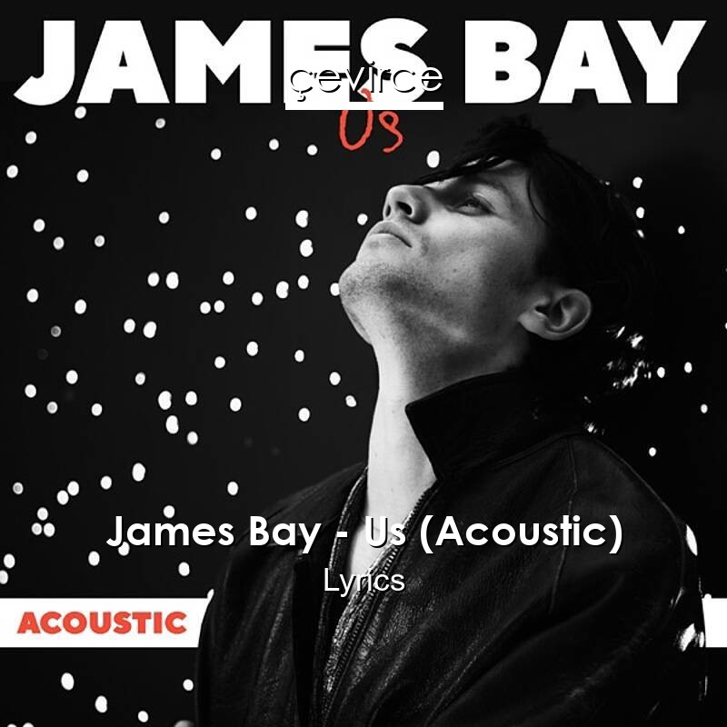 James Bay – Us (Acoustic) Lyrics