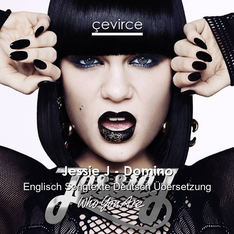 Jessie J – Domino Englisch Songtexte Deutsch Übersetzung