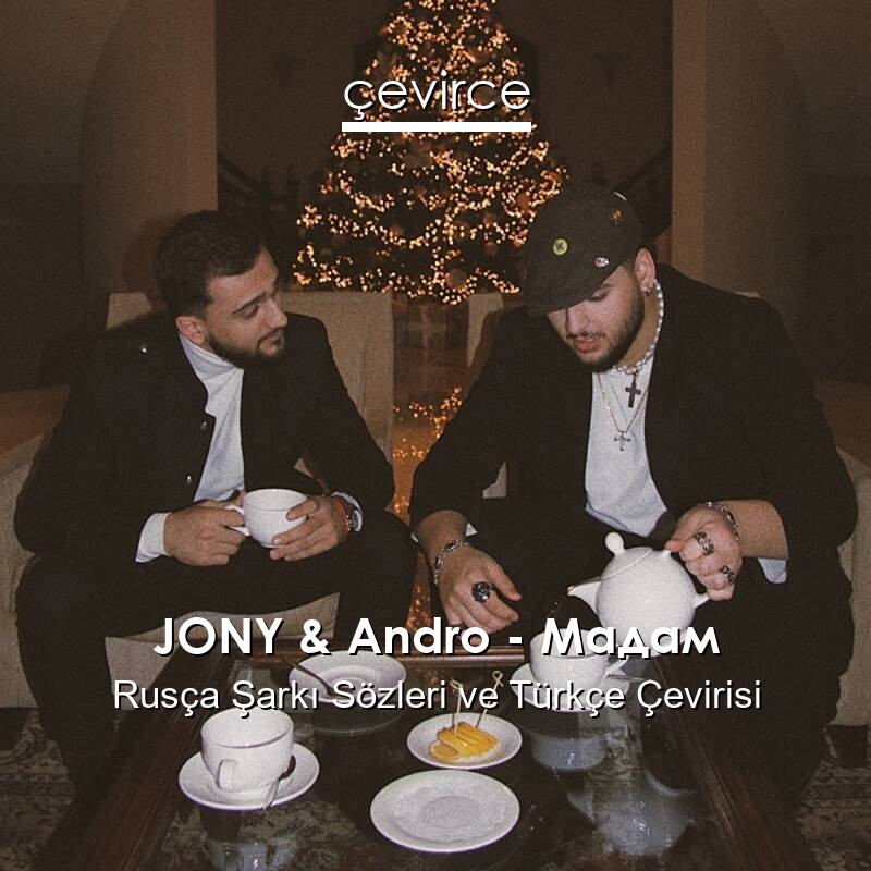 JONY & Andro – Мадам Rusça Sözleri Türkçe Anlamları