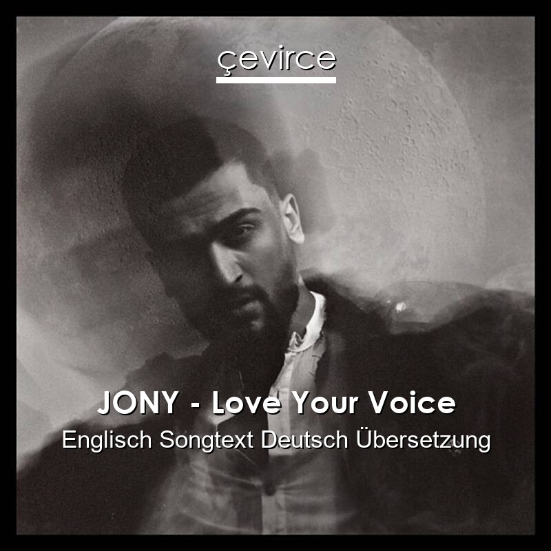 JONY – Love Your Voice Englisch Songtext Deutsch Übersetzung