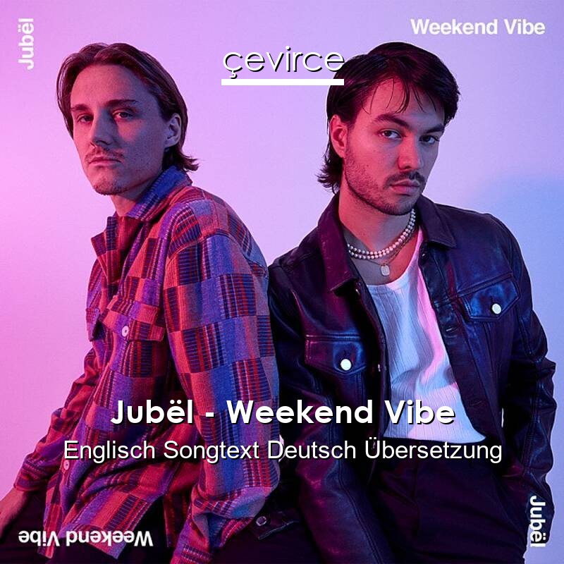 Jubël – Weekend Vibe Englisch Songtext Deutsch Übersetzung