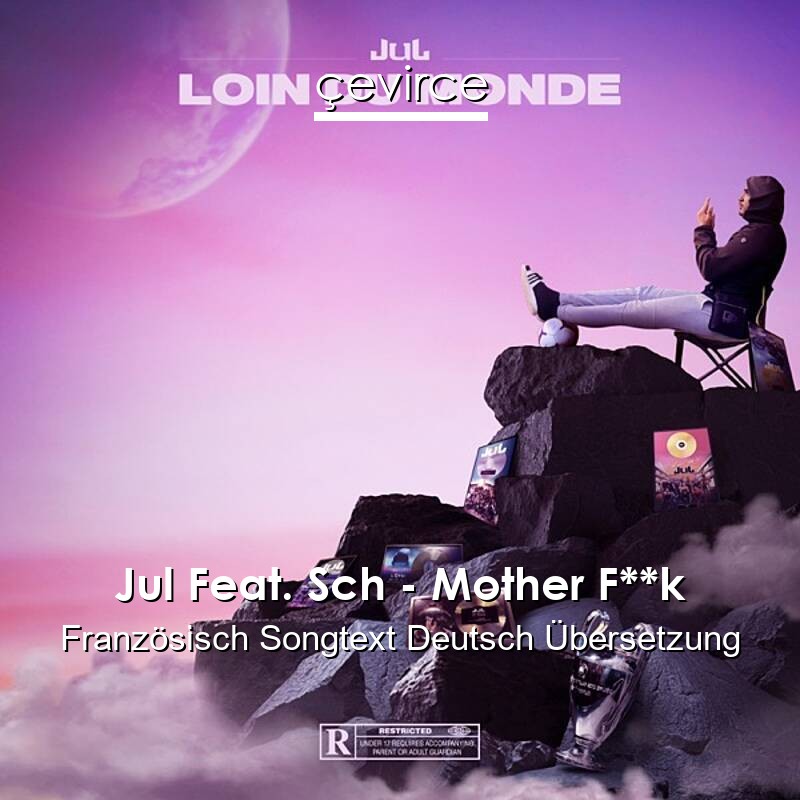 Jul Feat. Sch – Mother F**k Französisch Songtext Deutsch Übersetzung