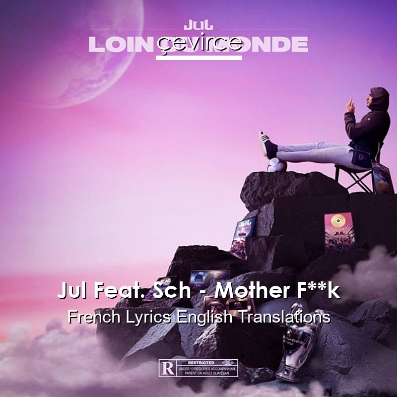 Jul Feat. Sch – Mother F**k French Lyrics English Translations