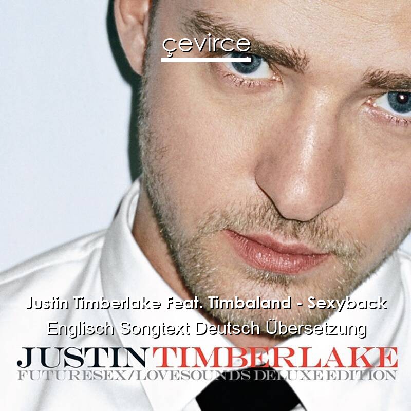 Justin Timberlake Feat. Timbaland – Sexyback Englisch Songtext Deutsch Übersetzung