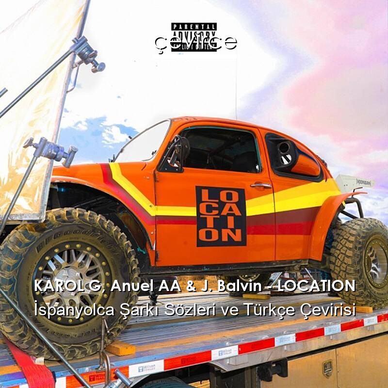 KAROL G, Anuel AA & J. Balvin – LOCATION İspanyolca Sözleri Türkçe Anlamları