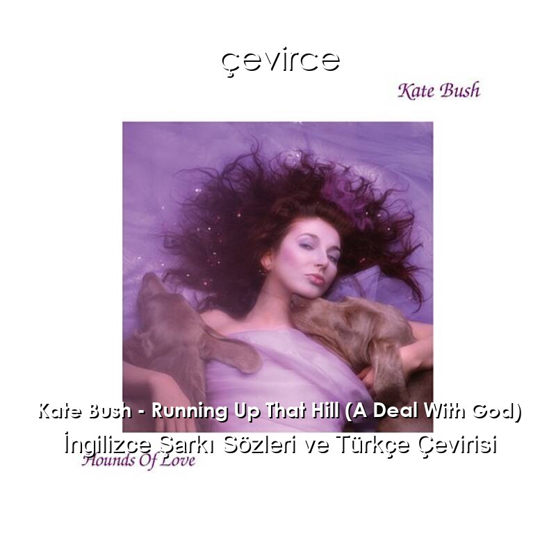 Kate Bush – Running Up That Hill (A Deal With God) İngilizce Sözleri Türkçe Anlamları