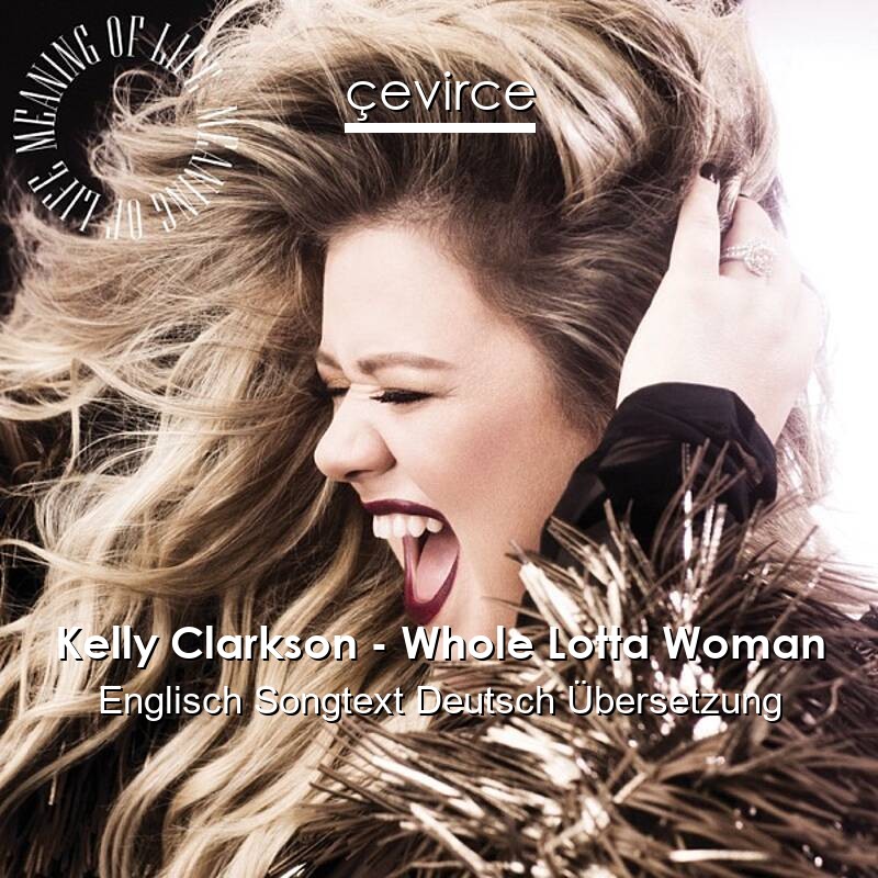 Kelly Clarkson – Whole Lotta Woman Englisch Songtext Deutsch Übersetzung