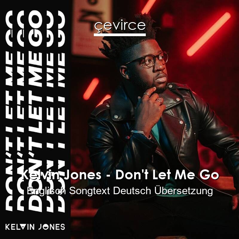 Kelvin Jones – Don’t Let Me Go Englisch Songtext Deutsch Übersetzung