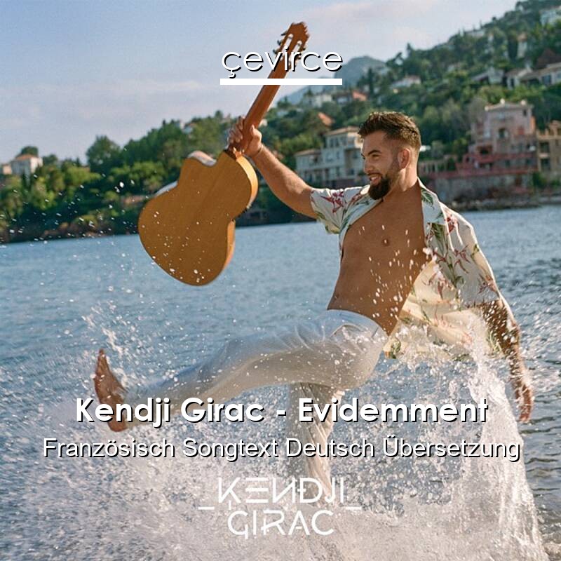 Kendji Girac – Evidemment Französisch Songtext Deutsch Übersetzung