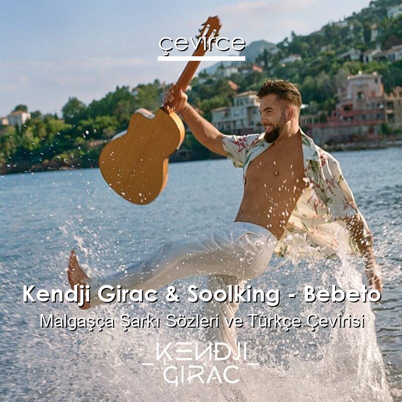 Kendji Girac & Soolking – Bebeto Malgaşça Sözleri Türkçe Anlamları