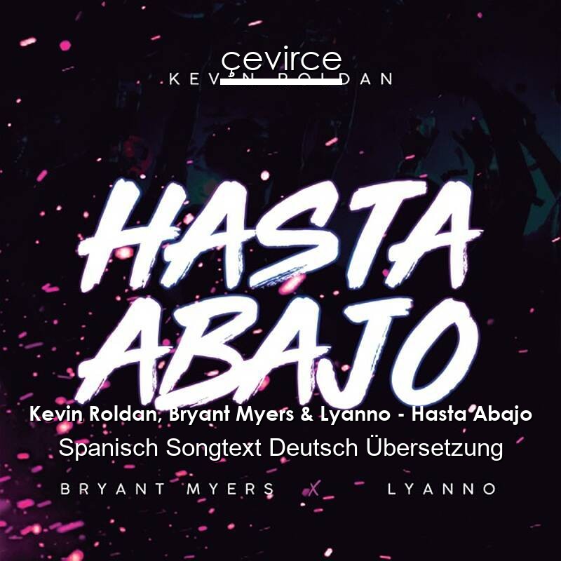 Kevin Roldan, Bryant Myers & Lyanno – Hasta Abajo Spanisch Songtext Deutsch Übersetzung