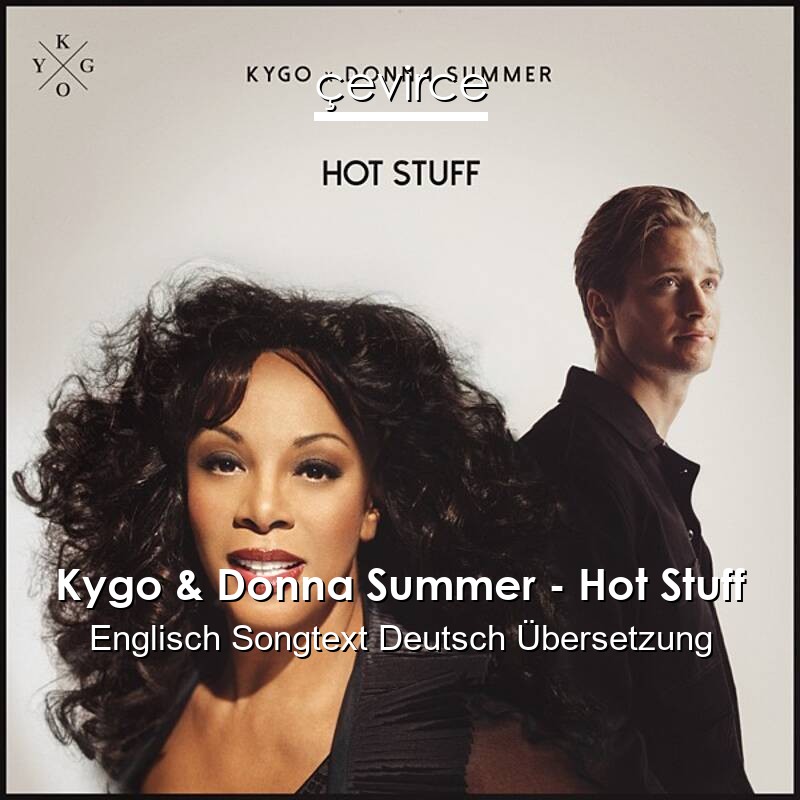 Kygo & Donna Summer – Hot Stuff Englisch Songtext Deutsch Übersetzung