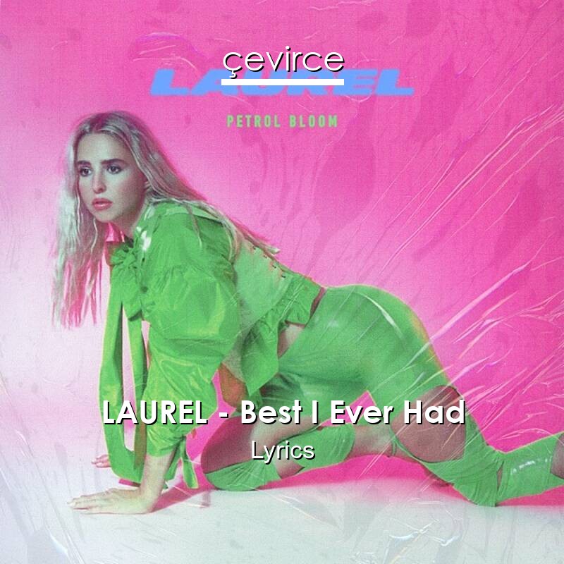 LAUREL – Best I Ever Had Lyrics