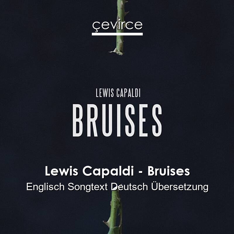 Lewis Capaldi – Bruises Englisch Songtext Deutsch Übersetzung