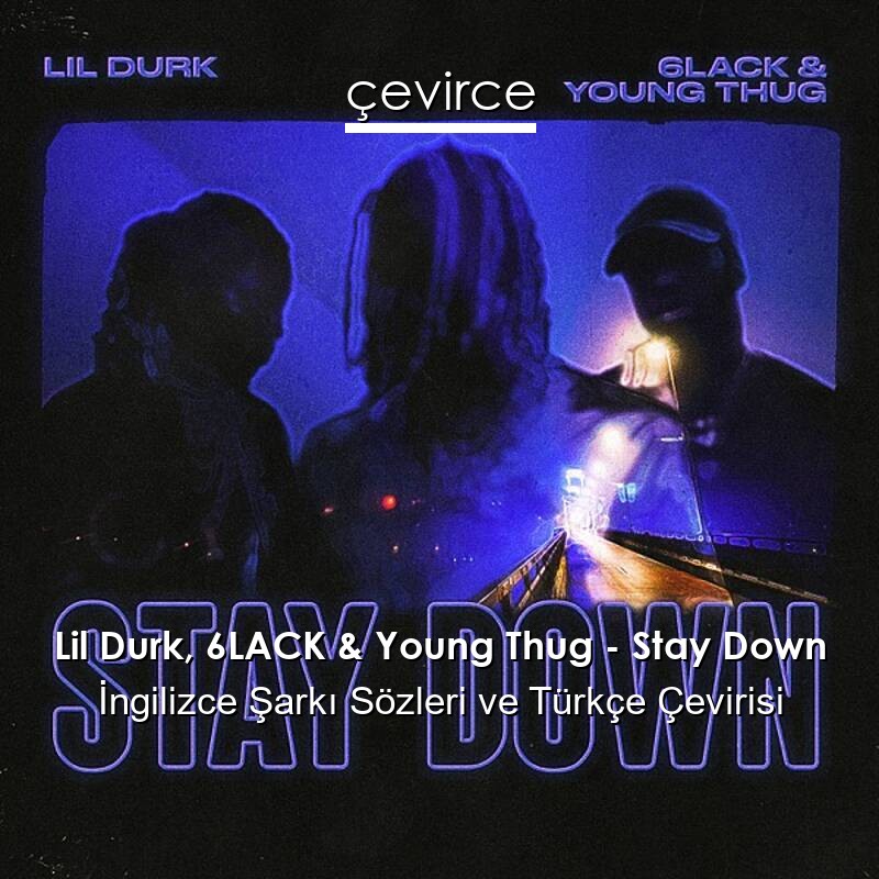 Lil Durk, 6LACK & Young Thug – Stay Down İngilizce Sözleri Türkçe Anlamları