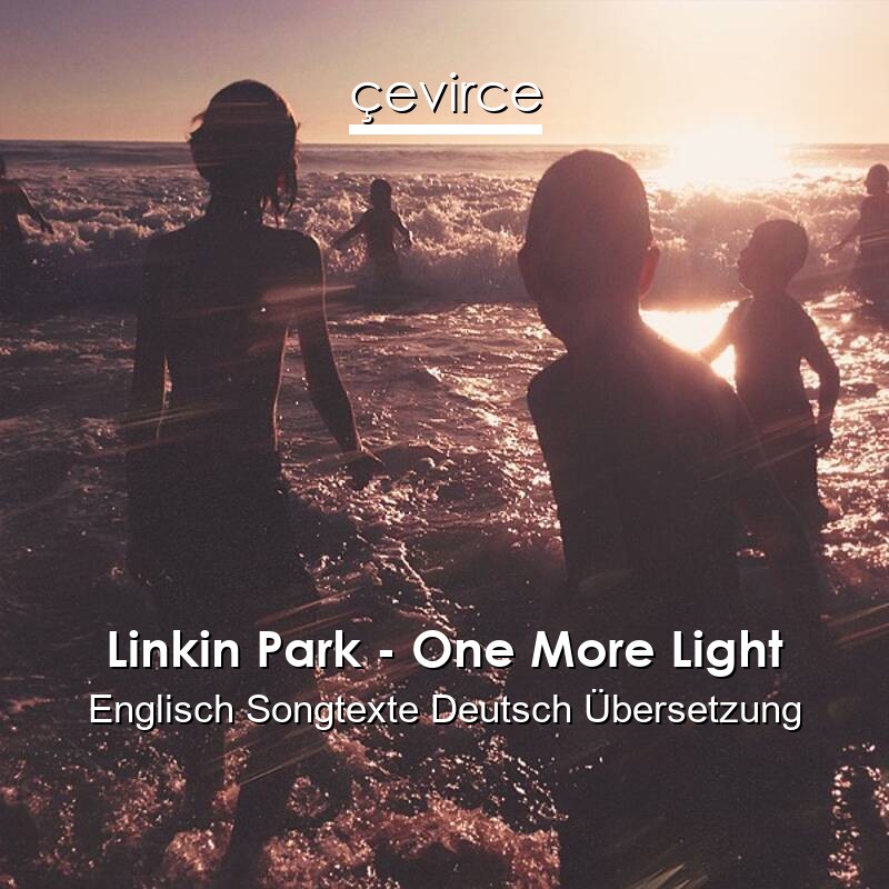 Linkin Park – One More Light Englisch Songtexte Deutsch Übersetzung