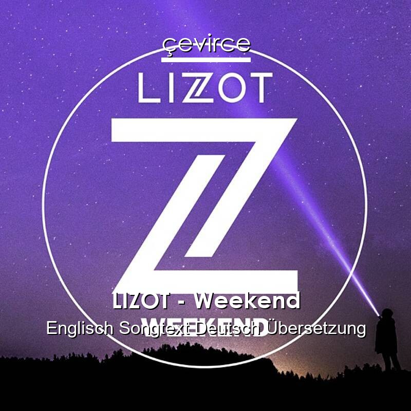 LIZOT – Weekend Englisch Songtext Deutsch Übersetzung