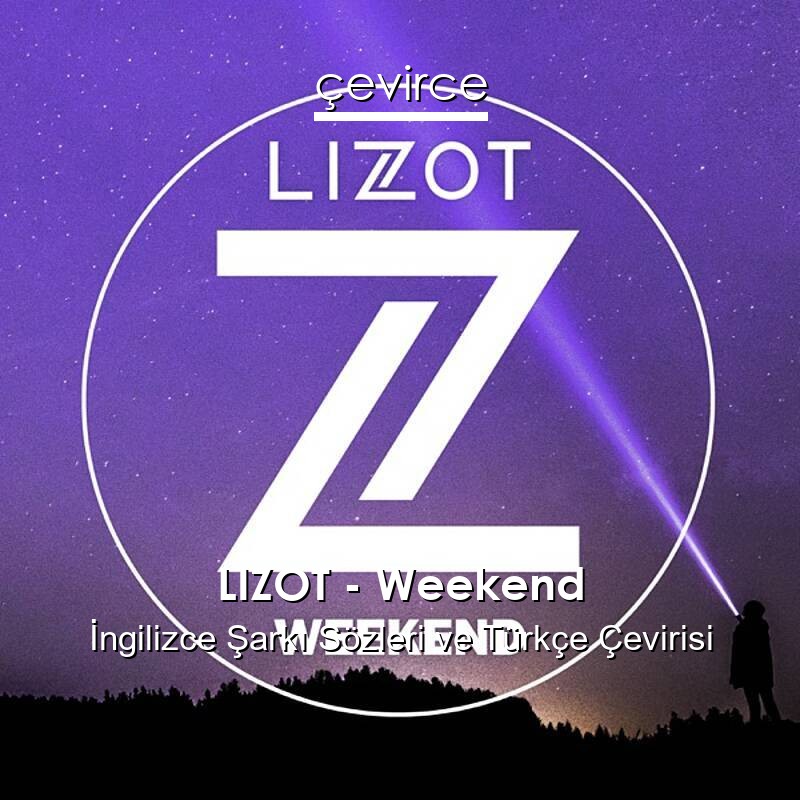 LIZOT – Weekend İngilizce Sözleri Türkçe Anlamları